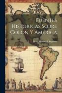 Fuentes historicas sobre Colon y América di Pietro Martire D' Anghiera edito da LEGARE STREET PR