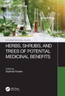 Herbs, Shrubs And Trees Of Potential Medicinal Benefits di Azamal Husen edito da Taylor & Francis Ltd