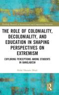 The Role Of Coloniality, Decoloniality, And Education In Shaping Perspectives On Extremism di Helal Hossain Dhali edito da Taylor & Francis Ltd