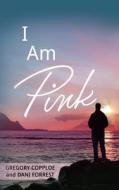 I Am Pink di Gregory Copploe, Dani Forrest edito da Gregory Ross Copploe