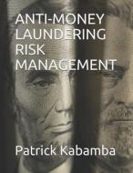 Anti-Money Laundering Risk Management di Patrick C. Kabamba edito da INDEPENDENTLY PUBLISHED