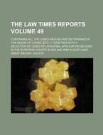 The Law Times Reports Volume 49; Containing All the Cases Argued and Determined in the House of Lords, [Etc.]; Together with a Selection of Cases of U di Great Britain Courts edito da Rarebooksclub.com