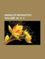 Annales Monastici Volume 36, V. 3 di Books Group edito da Rarebooksclub.com
