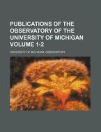 Publications of the Observatory of the University of Michigan Volume 1-2 di University Of Michigan Observatory edito da Rarebooksclub.com