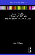 Baltimore: Reinventing An Industrial Legacy City di Klaus Philipsen edito da Taylor & Francis Ltd