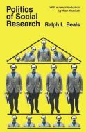 Politics of Social Research di Ralph L. Beals, Alan Woolfolk edito da Routledge