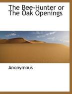 The Bee-Hunter or The Oak Openings di Anonymous edito da BiblioLife