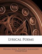 Lyrical Poems di Henrik Johan Ibsen, Richard Alexander Streatfeild edito da Bibliolife, Llc