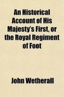 An Historical Account Of His Majesty's F di John Wetherall edito da General Books