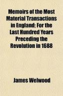 Memoirs Of The Most Material Transaction di James Welwood edito da General Books