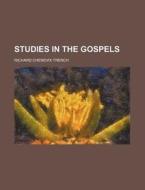 Studies In The Gospels di Richard Chenevix Trench edito da General Books Llc