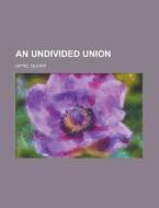 An Undivided Union di Oliver Optic edito da General Books Llc