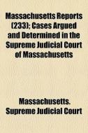 Massachusetts Reports 233 ; Cases Argue di Massachusetts Court edito da General Books