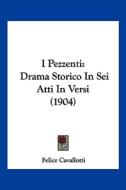 I Pezzenti: Drama Storico in SEI Atti in Versi (1904) di Felice Cavallotti edito da Kessinger Publishing