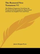 The Restored New Testament V2: The Hellenic Fragments, Freed from the Pseudo-Jewish Interpolations, Harmonized and Done Into English Verse and Prose di James Morgan Pryse edito da Kessinger Publishing