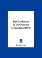 Der Geschmack in Der Neueren Mathematik (1890) di Friedrich Engel edito da Kessinger Publishing