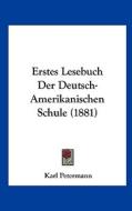 Erstes Lesebuch Der Deutsch-Amerikanischen Schule (1881) di Karl Petermann edito da Kessinger Publishing