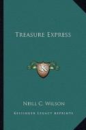 Treasure Express di Neill C. Wilson edito da Kessinger Publishing