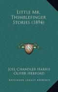 Little Mr. Thimblefinger Stories (1894) di Joel Chandler Harris edito da Kessinger Publishing