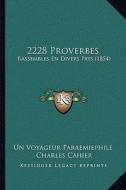 2228 Proverbes: Rassembles En Divers Pays (1854) di Un Voyageur Paraemiephile, Charles Cahier edito da Kessinger Publishing