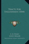 Tracts for Englishmen (1844) di Edward Bouverie Pusey, John Miller, Bishop Heber edito da Kessinger Publishing