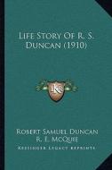 Life Story of R. S. Duncan (1910) di Robert Samuel Duncan edito da Kessinger Publishing