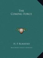 The Coming Force di Helene Petrovna Blavatsky edito da Kessinger Publishing