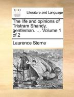 The Life And Opinions Of Tristram Shandy, Gentleman. ... Volume 1 Of 2 di Laurence Sterne edito da Gale Ecco, Print Editions