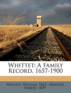 Whittet: A Family Record. 1657-1900 di William Whittet, Robert Whittet edito da Nabu Press