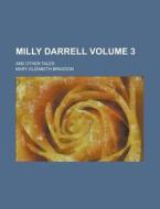 Milly Darrell; And Other Tales Volume 3 di Mary Elizabeth Braddon edito da Rarebooksclub.com