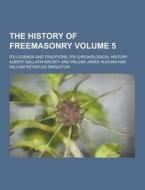 The History Of Freemasonry; Its Legends And Traditions, Its Chronological History Volume 5 di Albert Gallatin Mackey edito da Theclassics.us