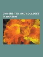 Universities And Colleges In Warsaw di Source Wikipedia edito da University-press.org