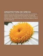 Arquitectura de Grecia di Source Wikipedia edito da Books LLC, Reference Series