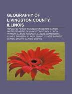 Geography of Livingston County, Illinois: Populated Places in Livingston County, Illinois, Protected Areas of Livingston County, Illinois di Source Wikipedia edito da Books LLC, Wiki Series