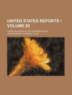 United States Reports (volume 85); Cases Adjudged In The Supreme Court di United States Supreme Court edito da General Books Llc