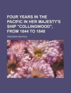 Four Years in the Pacific in Her Majesty's Ship Collingwood, from 1844 to 1848 Volume 2 di Frederick Walpole edito da Rarebooksclub.com