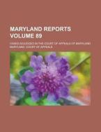 Maryland Reports; Cases Adjudged in the Court of Appeals of Maryland Volume 89 di Maryland Court of Appeals edito da Rarebooksclub.com