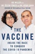 The Vaccine: Inside the Race to Conquer the Covid-19 Pandemic di Joe Miller, Özlem Türeci, Ugur Sahin edito da ST MARTINS PR