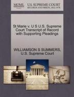 St Marie V. U S U.s. Supreme Court Transcript Of Record With Supporting Pleadings di Williamson S Summers edito da Gale, U.s. Supreme Court Records
