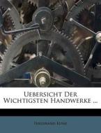 Uebersicht Der Wichtigsten Handwerke ... di Ferdinand Kunz edito da Nabu Press