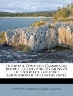 Interstate Commerce Commission Reports: Reports and Decisions of the Interstate Commerce Commission of the United States edito da Nabu Press