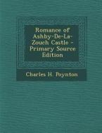 Romance of Ashby-de-La-Zouch Castle di Charles H. Poynton edito da Nabu Press