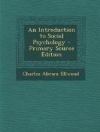 Introduction to Social Psychology di Charles Abram Ellwood edito da Nabu Press