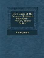 Orr's Circle of the Sciences: Mechanical Philosophy di Anonymous edito da Nabu Press