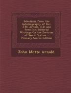 Selections from the Autobiography of REV. J.M. Arnold, D.D. and from His Editorial Writings on the Doctrine of Sanctification di John Motte Arnold edito da Nabu Press
