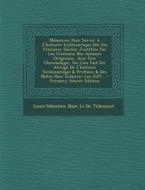 Memoires Pour Servir A L'Histoire Ecclesiastique Des Six Premiers Siecles: Justifiez Par Les Citations Des Auteurs Originaux. Avec Une Chronologie, Ou di Louis-Sebastien Nain Le De Tillemont edito da Nabu Press