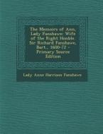 Memoirs of Ann, Lady Fanshawe: Wife of the Right Honble. Sir Richard Fanshawe, Bart., 1600-72 di Lady Anne Harrison Fanshawe edito da Nabu Press