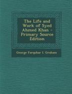 Life and Work of Syed Ahmed Khan di George Farquhar I. Graham edito da Nabu Press
