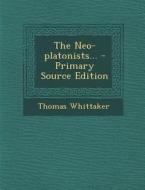 The Neo-Platonists... di Thomas Whittaker edito da Nabu Press