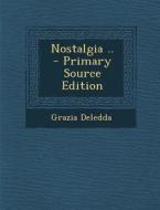 Nostalgia .. - Primary Source Edition di Grazia Deledda edito da Nabu Press